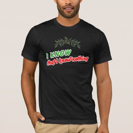 I Know That I Know Nothing Tee T-shirt (Voorkant)