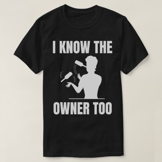 I know the owner too Design for a Bartender  T-shirt (Design voorkant)