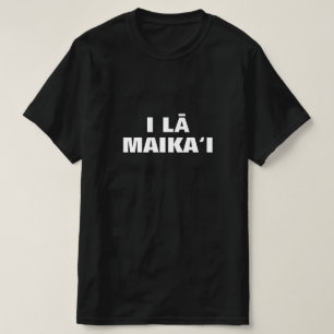 i lā maika-à-i - heb een leuke ervaring in Hawaiia T-shirt