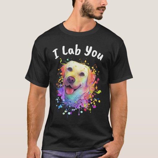 I Lab You  Labrador Retriever Humor Dog Breed T-shirt (Voorkant)