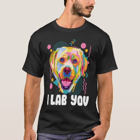 I Lab You  Labrador Retriever Humor Dog Breed T-shirt (Voorkant)