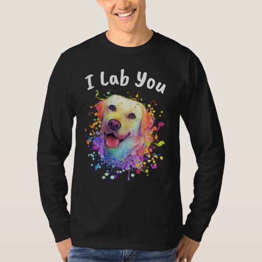I Lab You  Labrador Retriever Humor Dog Breed T-shirt (Voorkant)