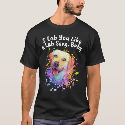 I Lab You Like a Lab Song Dog Theme Labrador Retri T-shirt (Voorkant)