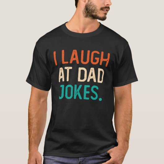 I Laugh At Dad Jokes Best Daddy Ever Fathers Day F T-shirt (Voorkant)