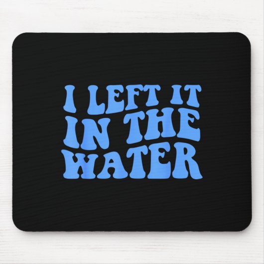 I Left It In The Water Christian Baptism Quote Muismat (Voorkant)