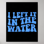 I Left It In The Water Christian Baptism Quote  Poster (Voorkant)