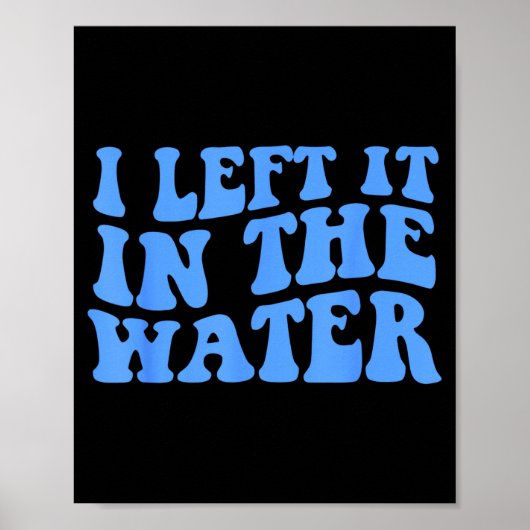 I Left It In The Water Christian Baptism Quote  Poster (Voorkant)