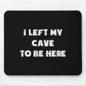 I Left My Cave To Be Here Caveman Funny 2021 Hallo Muismat (Voorkant)
