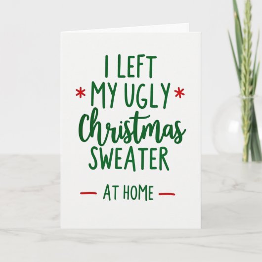 I Left My Ugly Sweater At Home Funny Christmas Kaart (Voorkant)