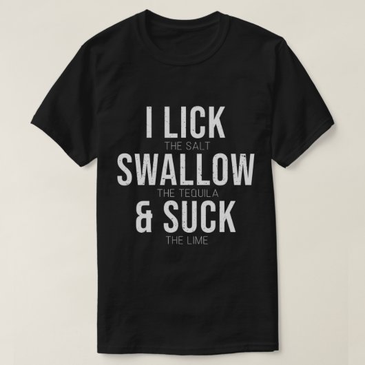 I Lick Salt Swallow Tequila Suck Limoen Funny Cinc T-shirt (Design voorkant)