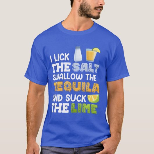 I lick the salt swallow theequila Suck the Lime fa T-shirt (Voorkant)