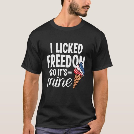 I licked freedom so its mine  4th of July T-shirt (Voorkant)