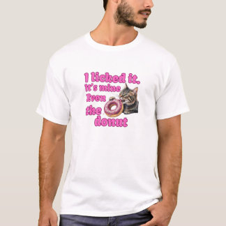 I licked it. Hij is mijn. Even the donut T-shirt