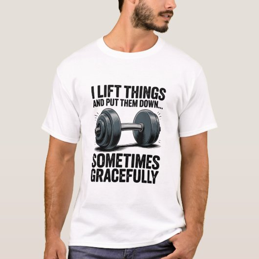 I Lift Things Sometimes Gracefully Dumbbell Quote T-shirt (Voorkant)