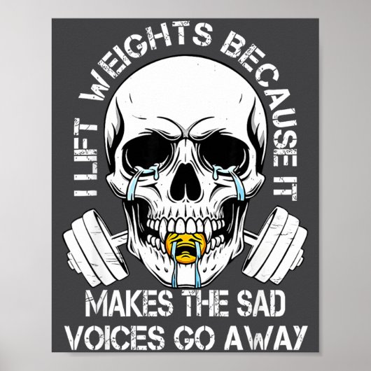 I Lift Weights Because It Makes The Sad Voices Go Poster (Voorkant)