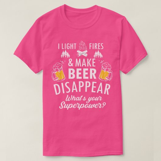 I Light Fires And Make Beer Disappear Funny Campin T-shirt (Design voorkant)