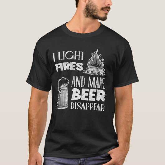 I Light Fires And Make Beer Disappear T-shirt (Voorkant)
