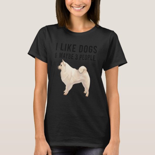 I Like American Eskimo Dogs And Maybe 3 People T-shirt (Voorkant)