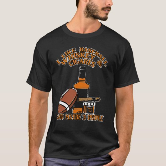 I Like Baseball Whiskey And Cigars And Maybe 3 Peo T-shirt (Voorkant)