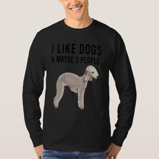 I Like Bedlington Terrier Dogs And Maybe 3 People T-shirt (Voorkant)