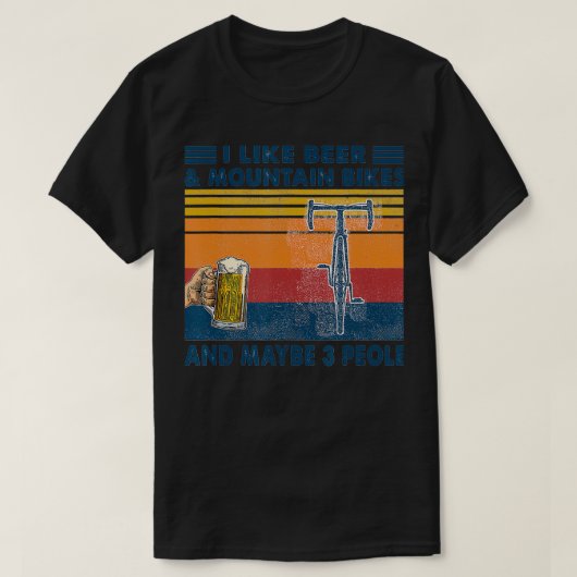 I like Beer And Mountain Bikes And Maybe 3 People  T-shirt (Design voorkant)