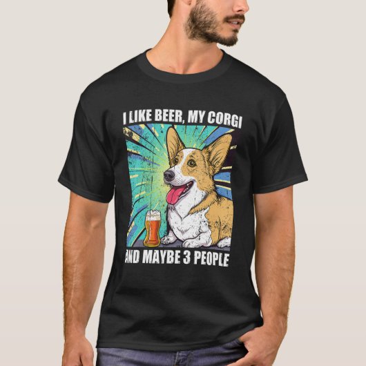 I like Beer My Corgi And Maybe 3 People T-shirt (Voorkant)