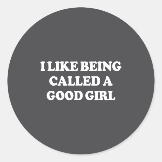 I Like Being Called A Good Girl Funny Quote Humor  Ronde Sticker (Voorkant)