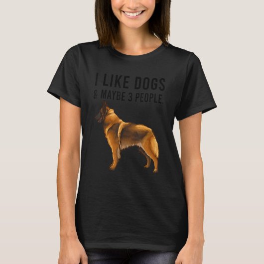I Like Belgian Tervuren Dogs And Maybe 3 People T-shirt (Voorkant)