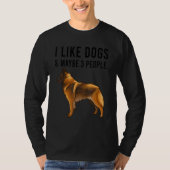 I Like Belgian Tervuren Dogs And Maybe 3 People T-shirt (Voorkant)