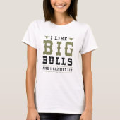 I Like Big Bulls And I Cannot Lie T-shirt (Voorkant)