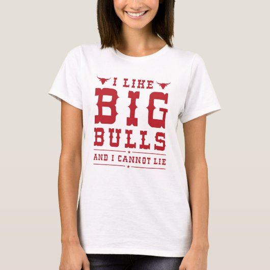 I Like Big Bulls And I Cannot Lie T-shirt (Voorkant)