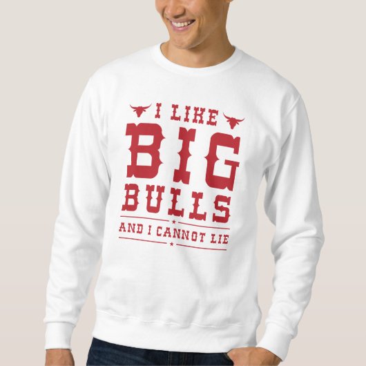 I Like Big Bulls And I Cannot Lie Trui (Voorkant)