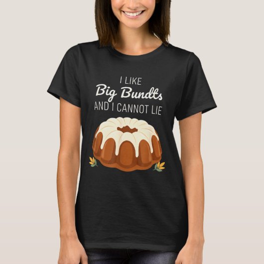 I Like Big Bundts And I Cannot Lie, Funny Bundt Ca T-shirt (Voorkant)