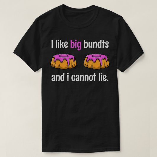 I Like Big Bundts And I Cannot Lie Tshirt as a Fun (Design voorkant)