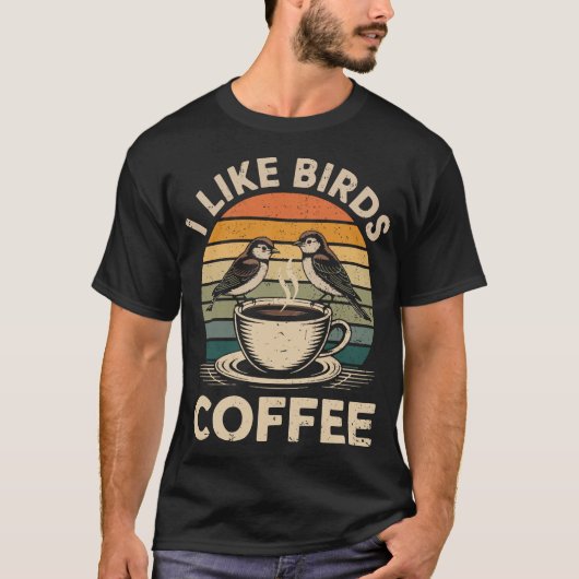 I Like Birds and Coffee Funny Birdwatcher Birder T-shirt (Voorkant)