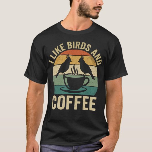 I Like Birds and Coffee Funny Birdwatcher Birder T-shirt (Voorkant)