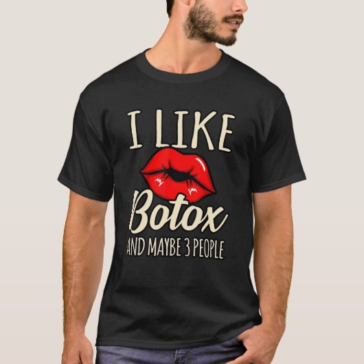 I Like Botox And Maybe 3 People T-shirt (Voorkant)