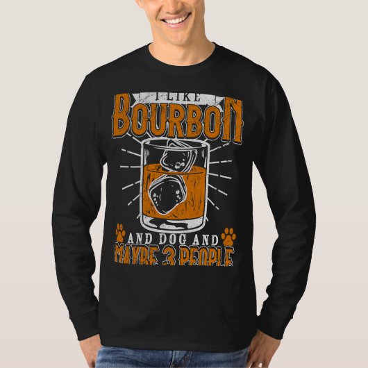 I Like Bourbon And Dog And Maybe 3 People For Drin T-shirt (Voorkant)