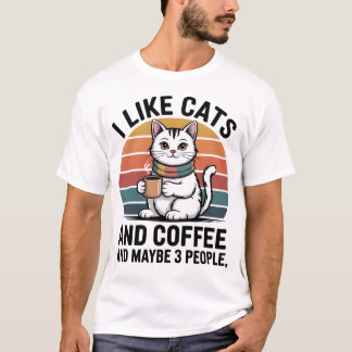 I Like Cats and Coffee and Maybe 3 People Shirt – 