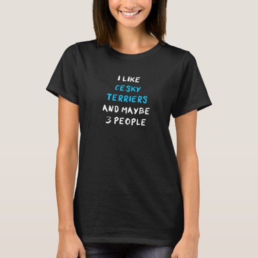 I Like Cesky Terriers And Maybe 3 People T-shirt (Voorkant)