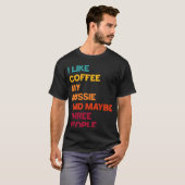 I Like Coffee My Aussie and Maybe Three People Ret T-shirt (Voorkant volledig)