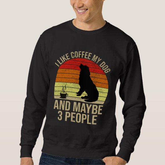 I Like Coffee My Dog And Maybe 3 People Animals Trui (Voorkant)