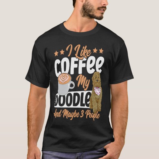 I Like Coffee My Doodle And Maybe 3 People Golden  T-shirt (Voorkant)