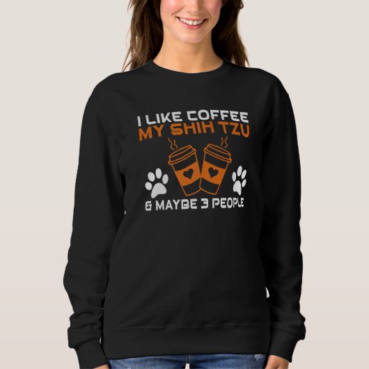 I like Coffee my Shih tzu and maybe 3 People Shih  Trui (Voorkant)