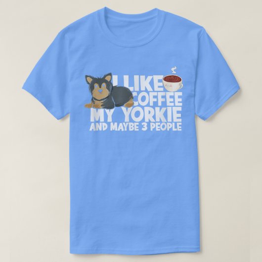 I like coffee my yorkie and maybe 3 peopleterrier t-shirt (Design voorkant)