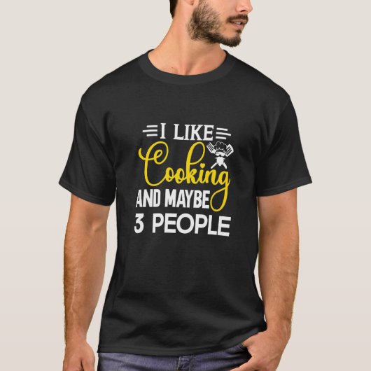 I Like Cooking And Maybe 3 People  Kitchen Chef T-shirt (Voorkant)