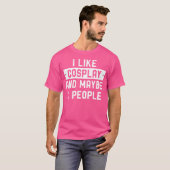 I Like Cosplay And Maybe 3 People T-shirt (Voorkant volledig)