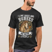 I Like Dogs And Horses And Maybe 3 People T-shirt (Voorkant)