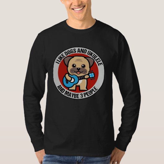 I Like Dogs And Ukulele And Maybe 3 People Ukulele T-shirt (Voorkant)