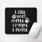 I Like Dogs Coffee Maybe 3 People Funny Sarcastic  Muismat (Met muis)